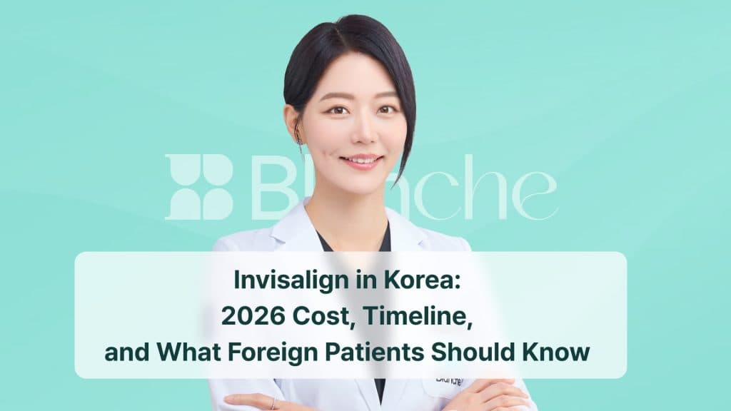 Invisalign in Korea: 2026 Cost, Timeline, and What Foreign Patients Should Know
