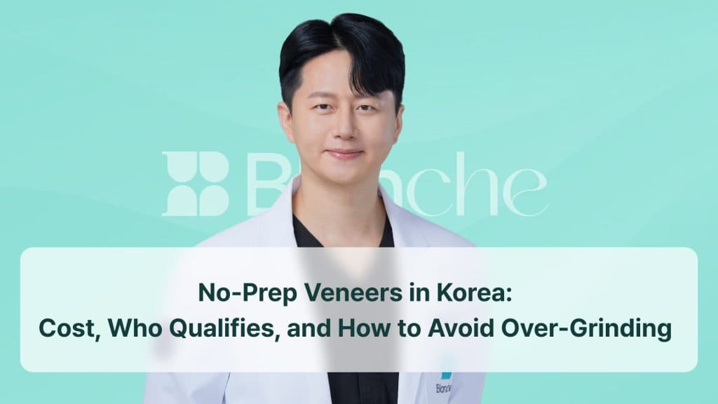 No-Prep Veneers in Korea: Cost, Who Qualifies, and How to Avoid Over-Grinding