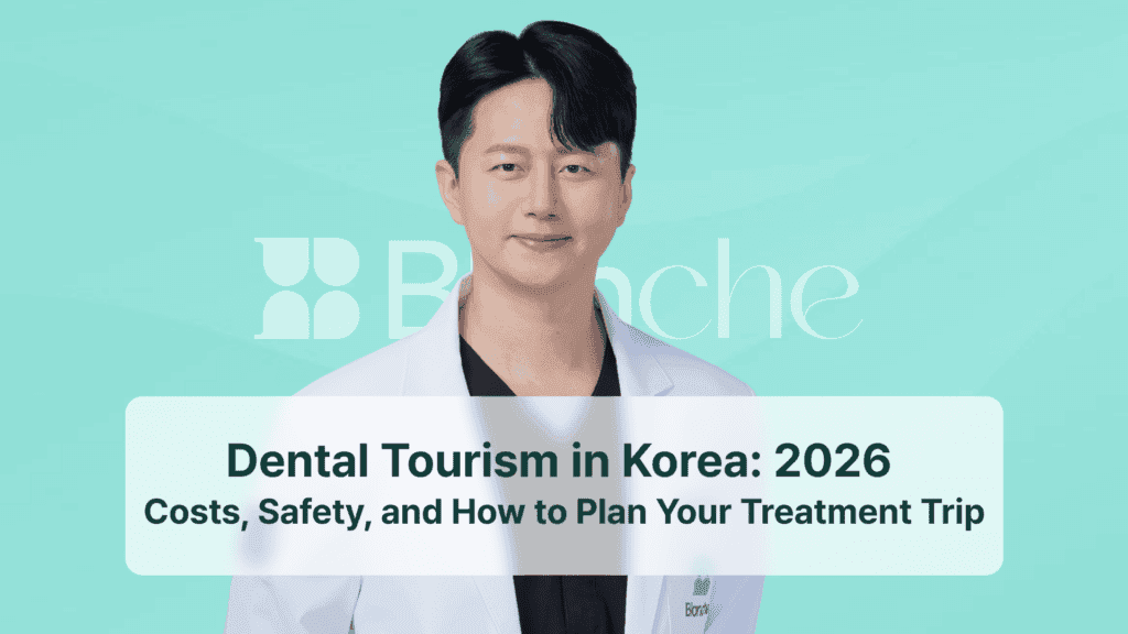 Dental Tourism in Korea: 2026 Costs, Safety, and How to Plan Your Treatment Trip
