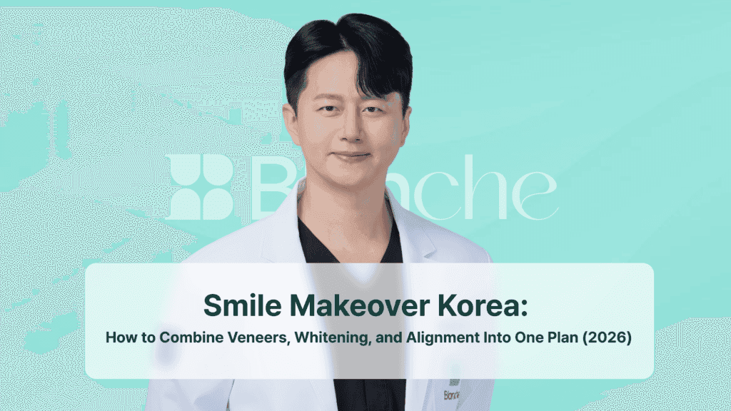 Smile Makeover Korea: How to Combine Veneers, Whitening, and Alignment Into One Plan (2026)